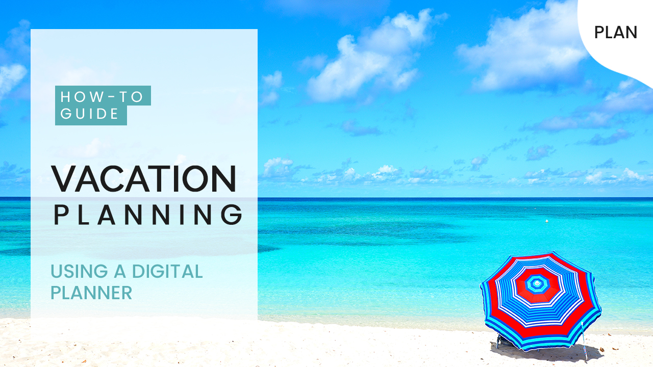 How to Plan a Successful Vacation with a Digital Planner