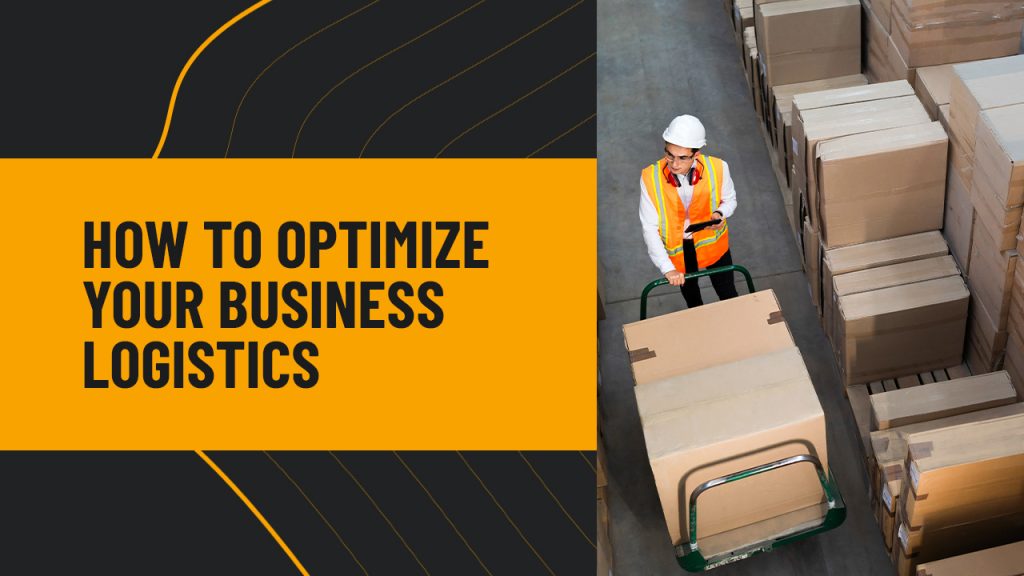 how to optimize your business logistics